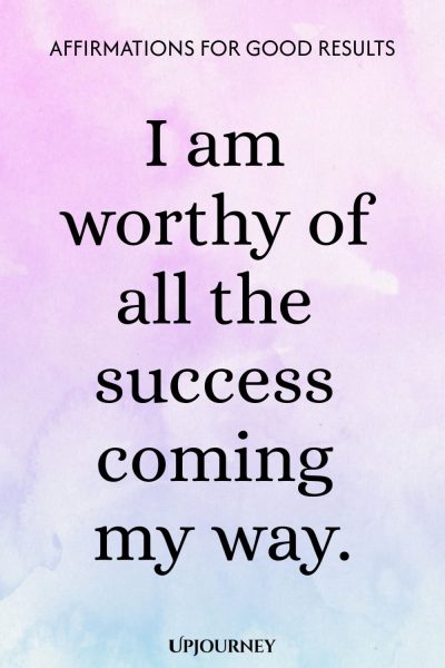 I am worthy of all the success coming my way.