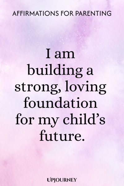 I am building a strong, loving foundation for my childโs future.