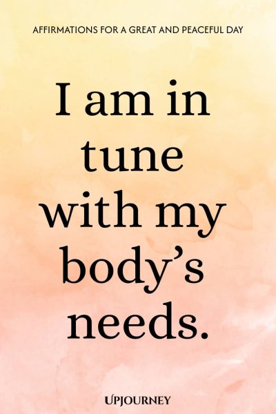 I am in tune with my bodyโs needs.