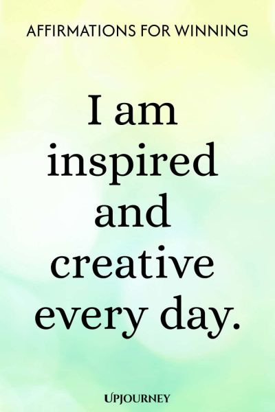 I am inspired and creative every day.