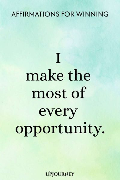 I make the most of every opportunity.