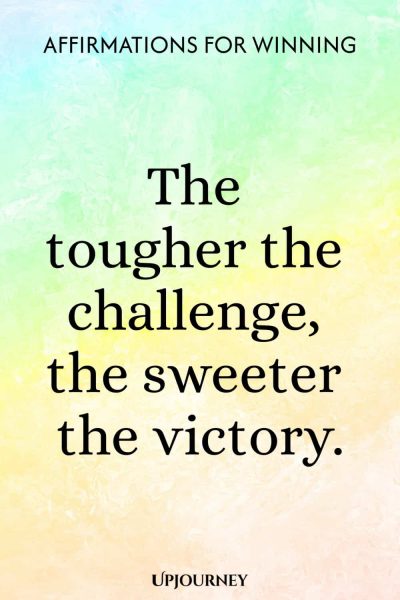 The tougher the challenge, the sweeter the victory.