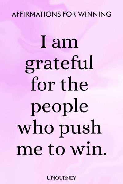I am grateful for the people who push me to win.