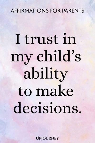 I trust in my childโs ability to make decisions.