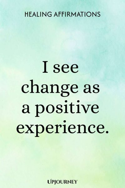 I see change as a positive experience.