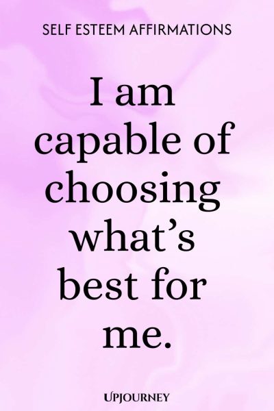 I am capable of choosing whatโs best for me.