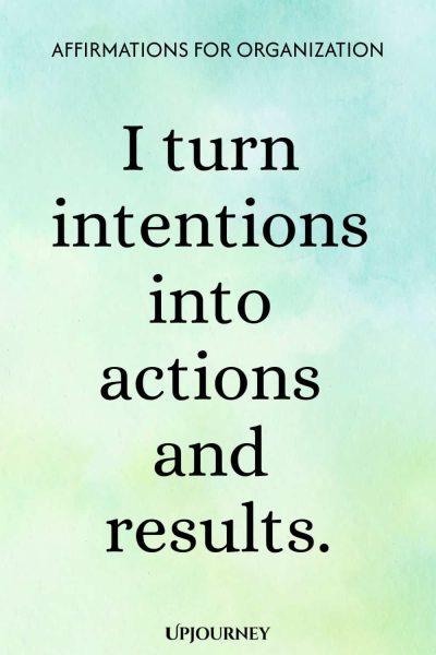I turn intentions into actions and results.