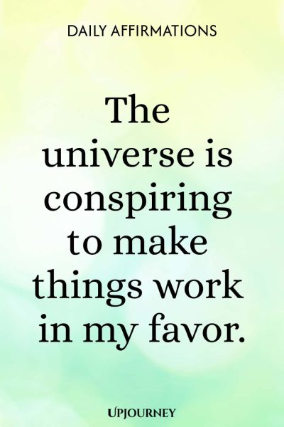 The universe is conspiring to make things work in my favor.