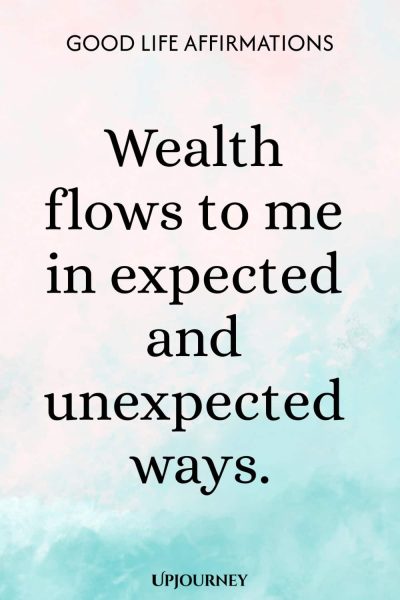 Wealth flows to me in expected and unexpected ways.