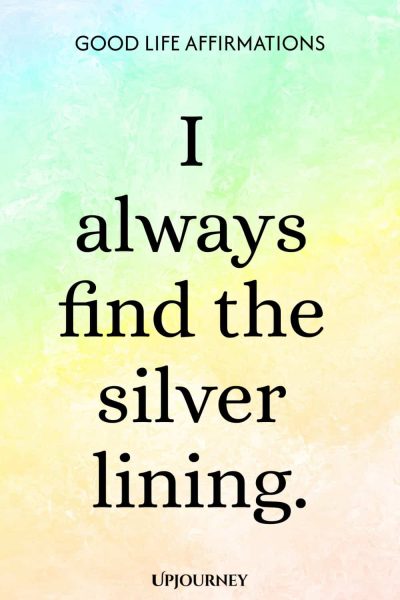 I always find the silver lining.