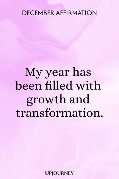 December Affirmation: My year has been filled with growth and transformation.