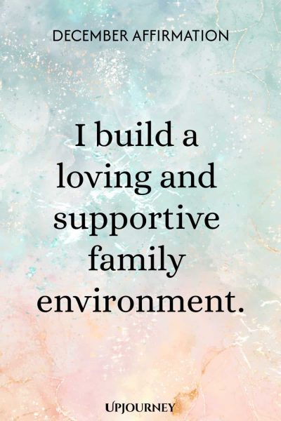 December Affirmation: I build a loving and supportive family environment.