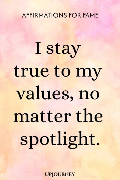 I stay true to my values, no matter the spotlight.