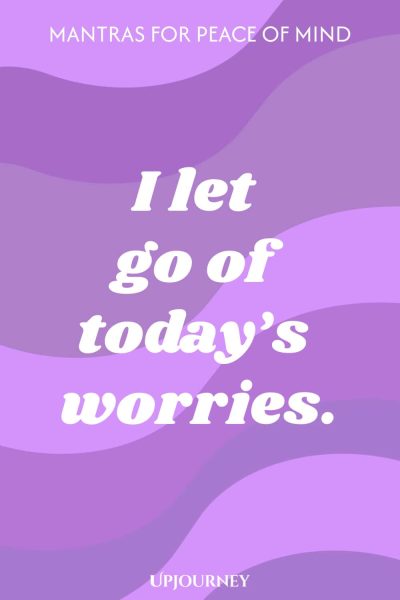 I let go of todayโs worries.