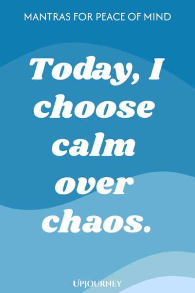 Today, I choose calm over chaos.