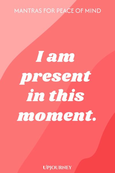 I am present in this moment.