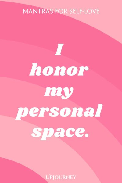 I honor my personal space.