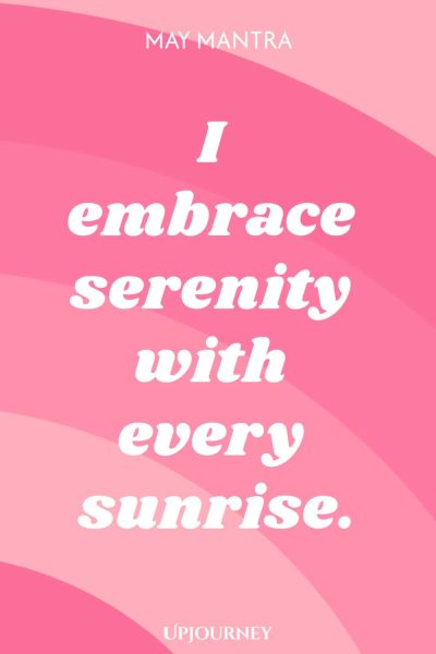 May Mantra: I embrace serenity with every sunrise.