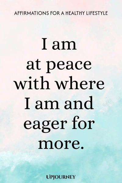 I am at peace with where I am and eager for more.