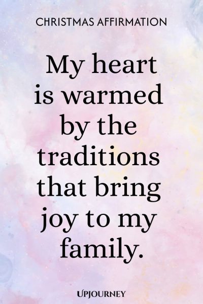 Christmas Affirmation: My heart is warmed by the traditions that bring joy to my family.