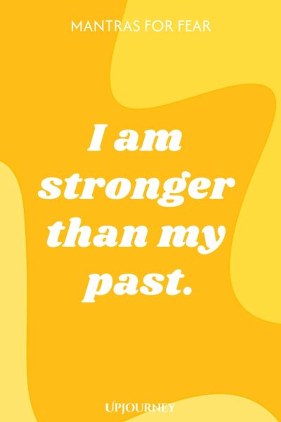 I am stronger than my past.
