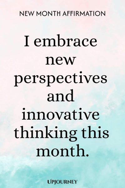 New Month Affirmation: I embrace new perspectives and innovative thinking this month.