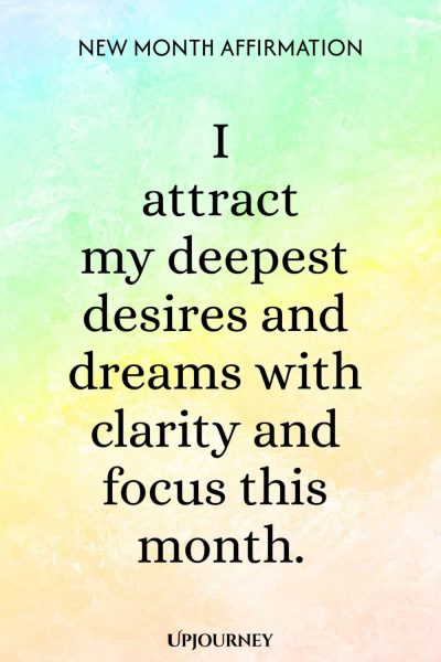 New Month Affirmation: I attract my deepest desires and dreams with clarity and focus this month.
