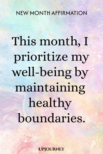 New Month Affirmation: This month, I prioritize my well-being by maintaining healthy boundaries.
