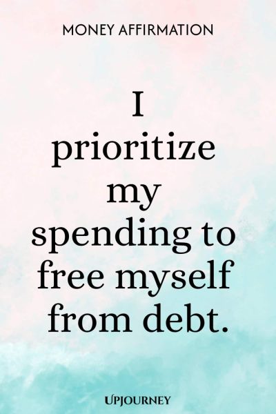 Money Affirmation: I prioritize my spending to free myself from debt.