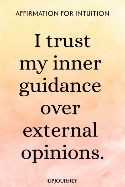 Affirmation for Intuition: I trust my inner guidance over external opinions.