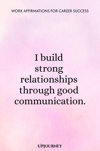 I build strong relationships through good communication.