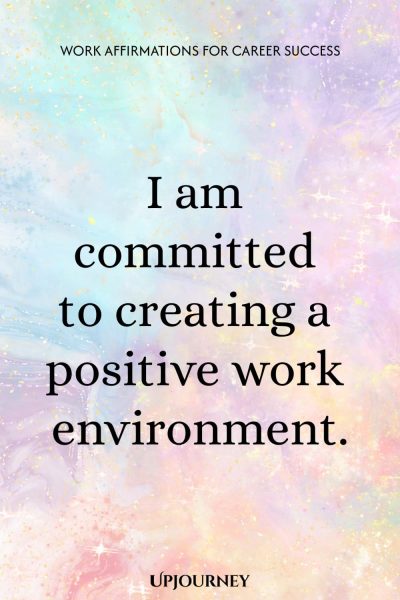 I am committed to creating a positive work environment.