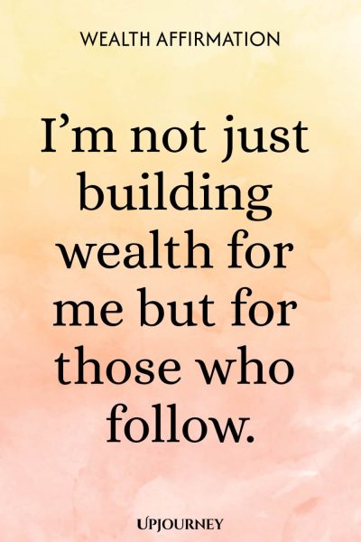 Wealth Affirmation: Iโm not just building wealth for me but for those who follow.
