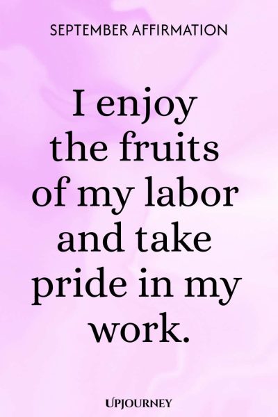 September Affirmation: I enjoy the fruits of my labor and take pride in my work.