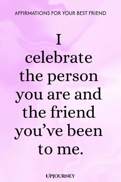 I celebrate the person you are and the friend youโve been to me.