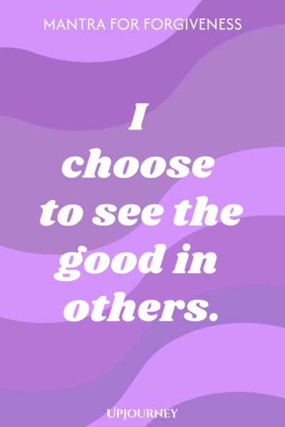 I choose to see the good in others.