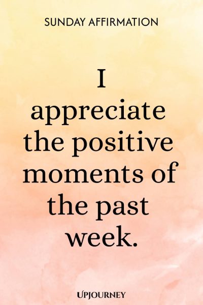 Sunday Affirmation: I appreciate the positive moments of the past week.