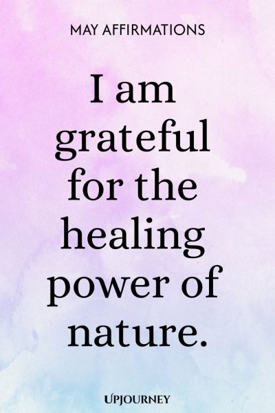 I am grateful for the healing power of nature.