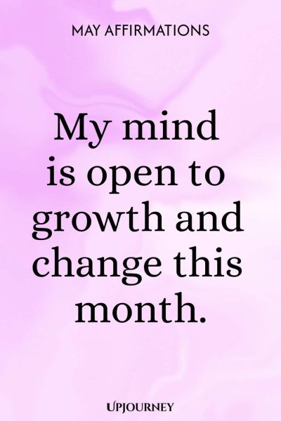 My mind is open to growth and change this month.