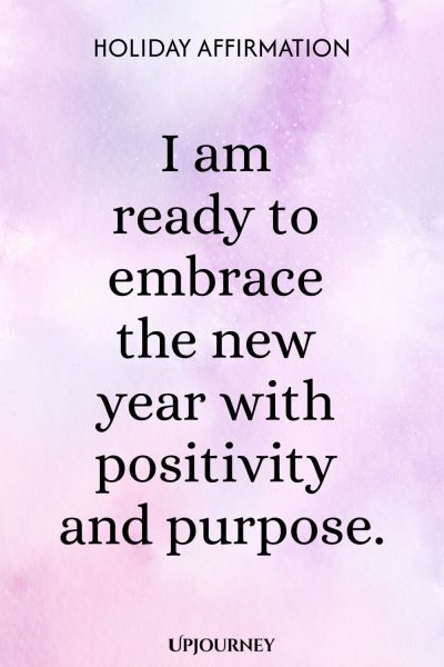Holiday Affirmation: I am ready to embrace the new year with positivity and purpose.
