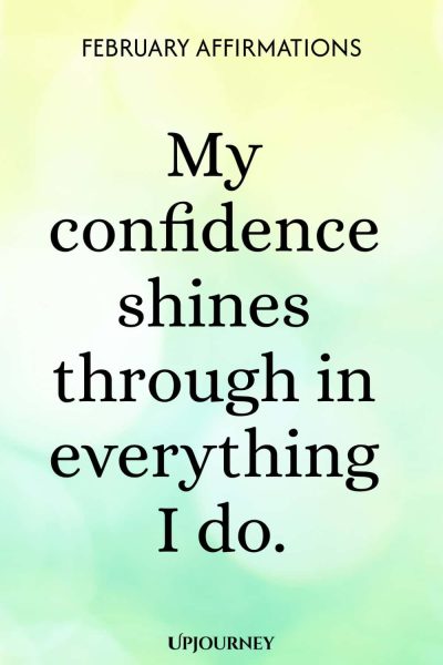 My confidence shines through in everything I do.