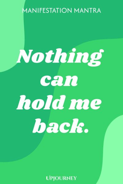 Manifestation Mantra: Nothing can hold me back.