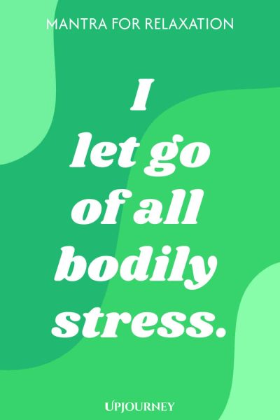 Mantra for Relaxation: I let go of all bodily stress.