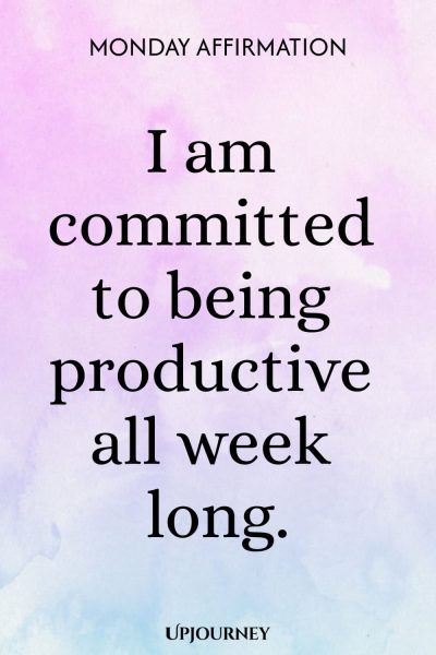 Monday Affirmation: I am committed to being productive all week long.