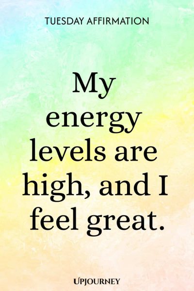 Tuesday Affirmation: My energy levels are high, and I feel great.