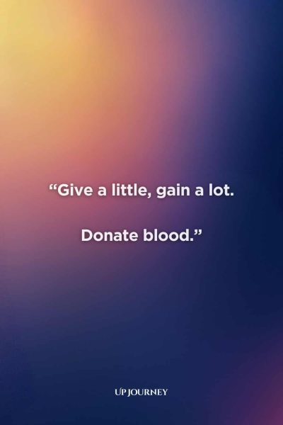 Catchy Blood Donation Slogans: “Give a little, gain a lot. Donate blood.”