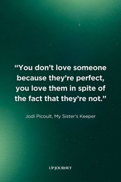 Couple Captions and Quotes: "You don't love someone because they're perfect, you love them in spite of the fact that they're not." — Jodi Picoult, My Sister's Keeper