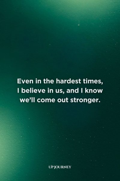 Encouraging Love Messages for Difficult Times: Even in the hardest times, I believe in us, and I know we’ll come out stronger.