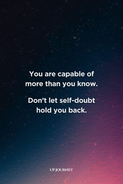 Encouraging Quotes and Words for Self-Confidence: "You are capable of more than you know. Don't let self-doubt hold you back."