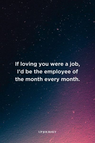 Funny and Witty Love Messages: If loving you were a job, I’d be the employee of the month every month.